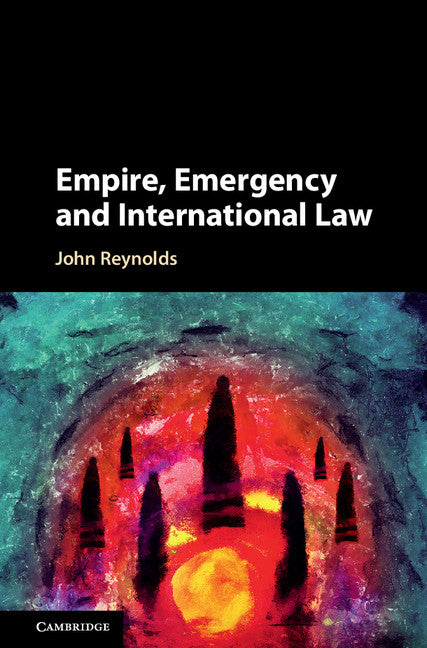 Empire, Emergency and International Law (Hardback) 9781107172517