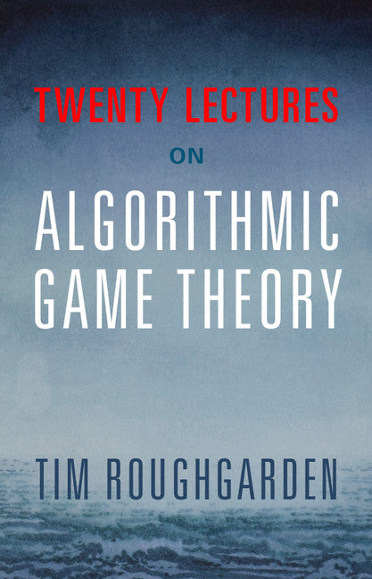 Twenty Lectures on Algorithmic Game Theory (Hardback) 9781107172661