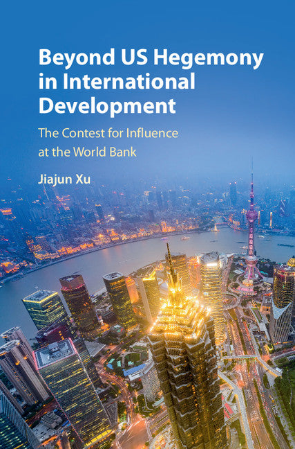 Beyond US Hegemony in International Development; The Contest for Influence at the World Bank (Hardback) 9781107172845