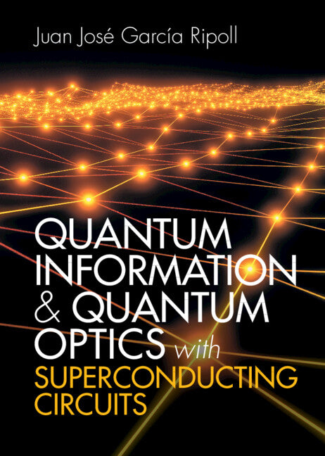 Quantum Information and Quantum Optics with Superconducting Circuits (Hardback) 9781107172913