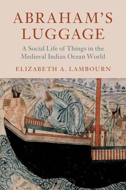 Abraham's Luggage; A Social Life of Things in the Medieval Indian Ocean World (Hardback) 9781107173880