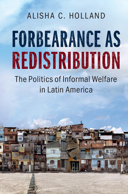 Forbearance as Redistribution; The Politics of Informal Welfare in Latin America (Hardback) 9781107174078