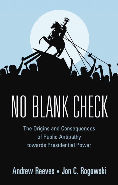 No Blank Check; The Origins and Consequences of Public Antipathy towards Presidential Power (Hardback) 9781107174306