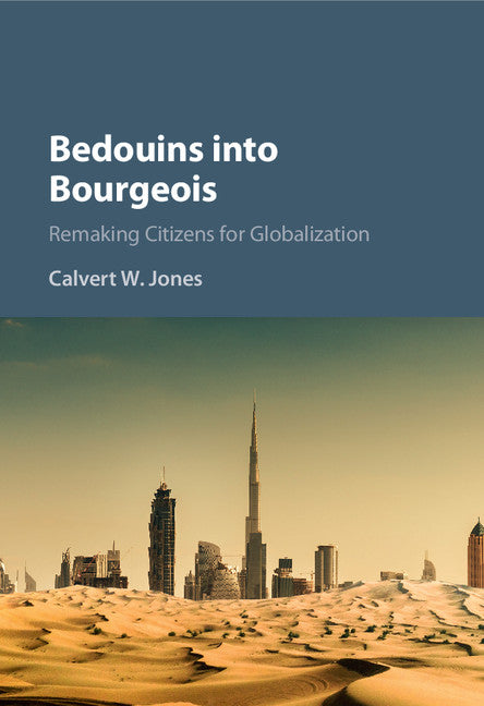 Bedouins into Bourgeois; Remaking Citizens for Globalization (Hardback) 9781107175723