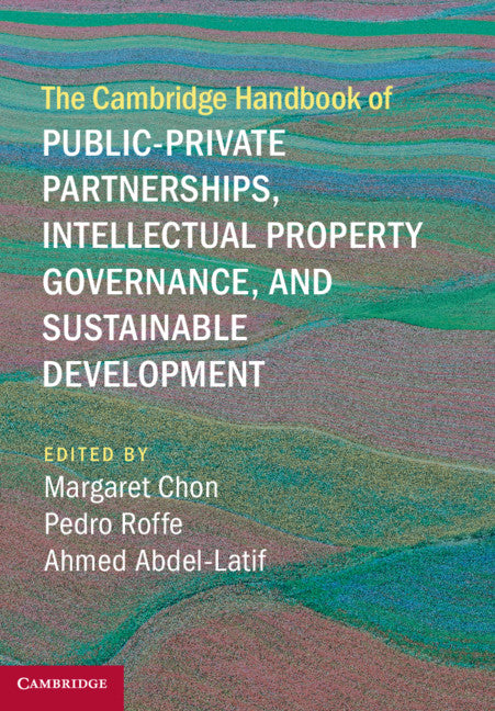 The Cambridge Handbook of Public-Private Partnerships, Intellectual Property Governance, and Sustainable Development (Hardback) 9781107175839