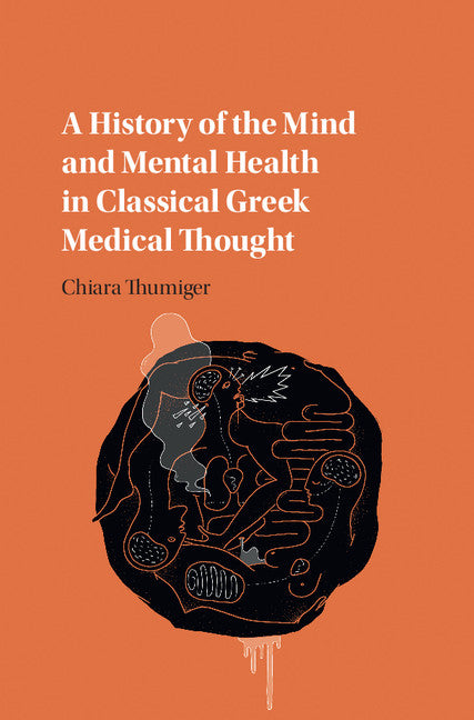 A History of the Mind and Mental Health in Classical Greek Medical Thought (Hardback) 9781107176010