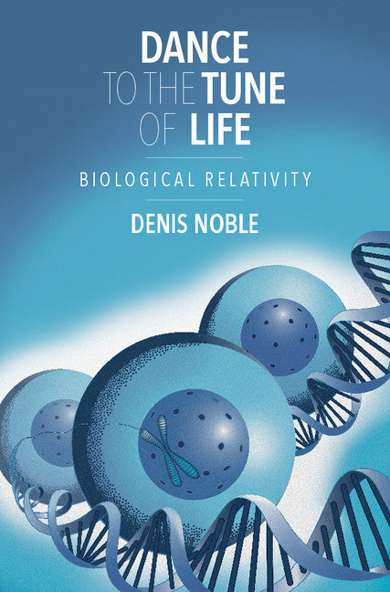 Dance to the Tune of Life; Biological Relativity (Hardback) 9781107176249