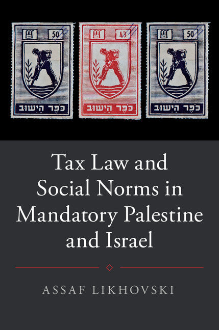 Tax Law and Social Norms in Mandatory Palestine and Israel (Hardback) 9781107176294