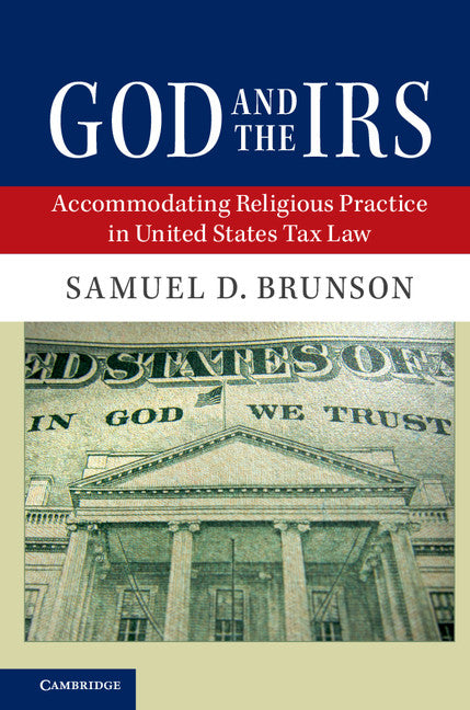 God and the IRS; Accommodating Religious Practice in United States Tax Law (Hardback) 9781107176300