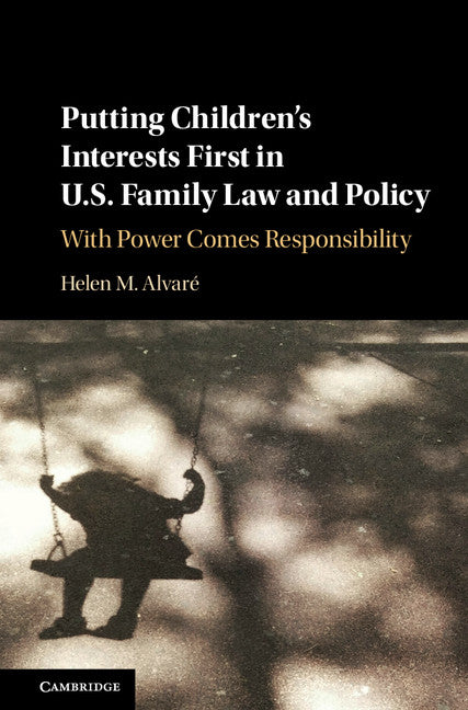 Putting Children's Interests First in US Family Law and Policy; With Power Comes Responsibility (Hardback) 9781107176492