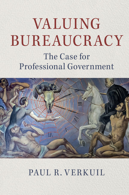 Valuing Bureaucracy; The Case for Professional Government (Hardback) 9781107176591