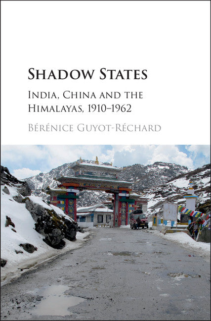 Shadow States; India, China and the Himalayas, 1910–1962 (Hardback) 9781107176799