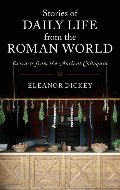 Stories of Daily Life from the Roman World; Extracts from the Ancient Colloquia (Hardback) 9781107176805