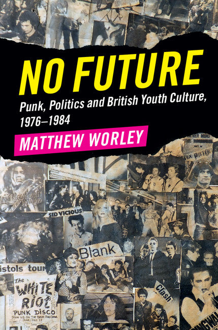 No Future; Punk, Politics and British Youth Culture, 1976–1984 (Hardback) 9781107176898