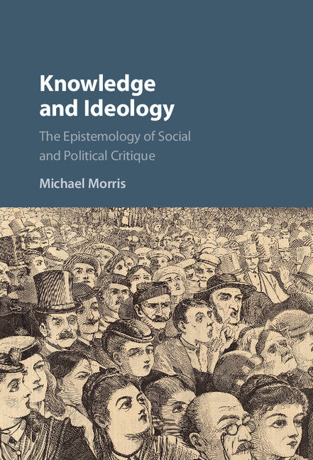 Knowledge and Ideology; The Epistemology of Social and Political Critique (Hardback) 9781107177093