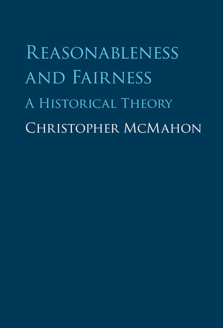 Reasonableness and Fairness; A Historical Theory (Hardback) 9781107177178