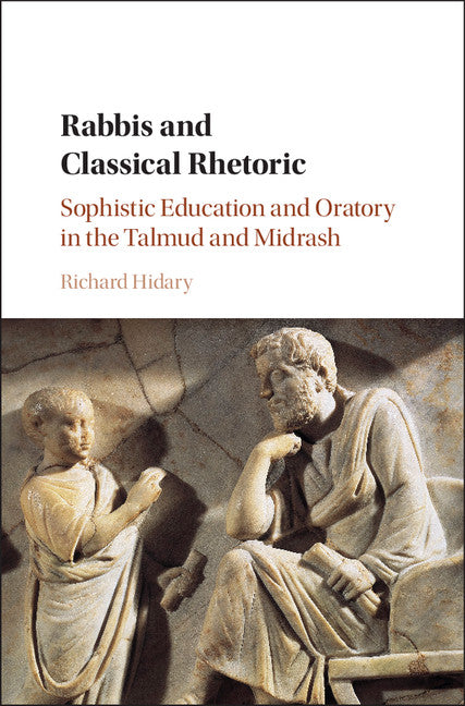 Rabbis and Classical Rhetoric; Sophistic Education and Oratory in the Talmud and Midrash (Hardback) 9781107177406