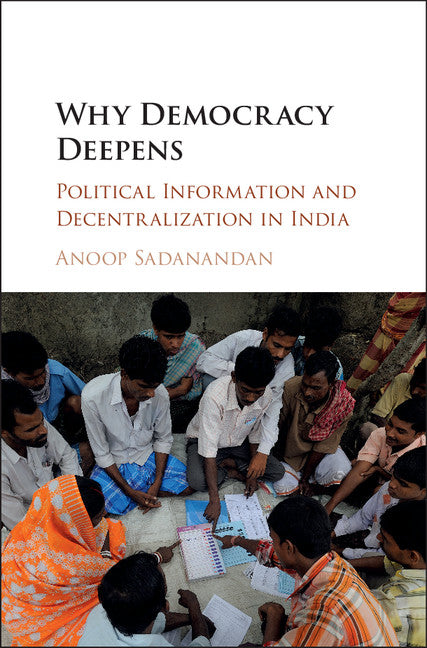 Why Democracy Deepens; Political Information and Decentralization in India (Hardback) 9781107177512