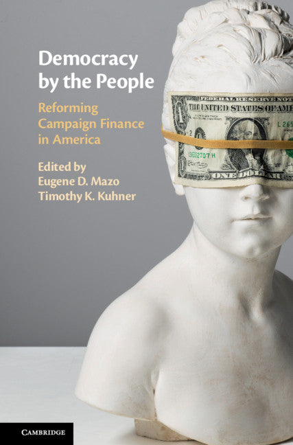 Democracy by the People; Reforming Campaign Finance in America (Hardback) 9781107177635