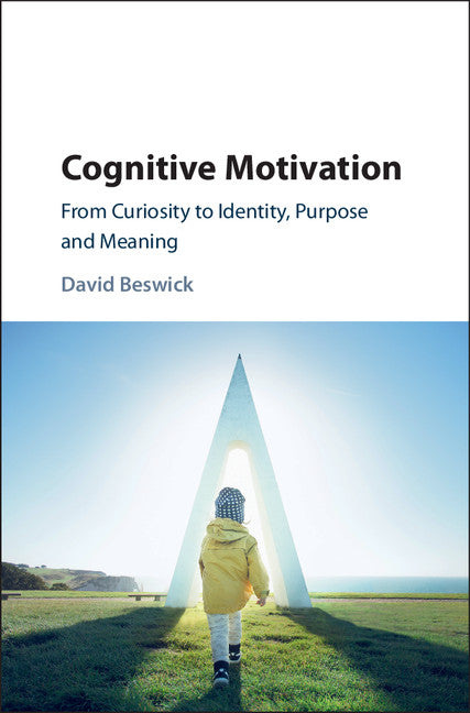 Cognitive Motivation; From Curiosity to Identity, Purpose and Meaning (Hardback) 9781107177666