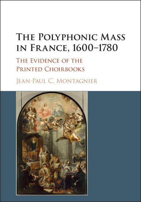 The Polyphonic Mass in France, 1600–1780; The Evidence of the Printed Choirbooks (Hardback) 9781107177741