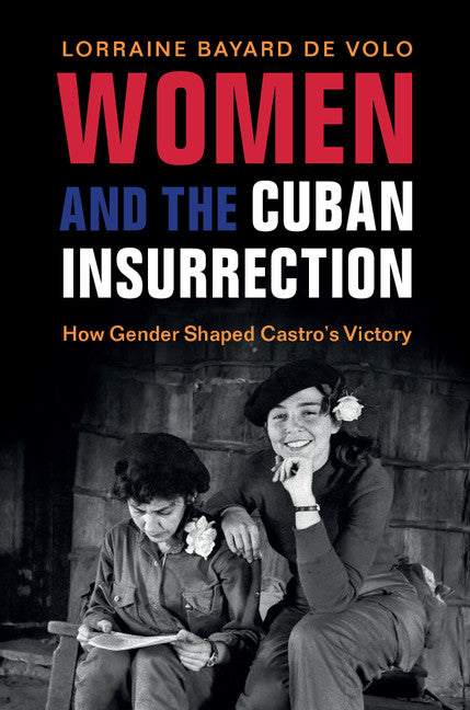 Women and the Cuban Insurrection; How Gender Shaped Castro's Victory (Hardback) 9781107178021