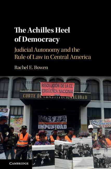 The Achilles Heel of Democracy; Judicial Autonomy and the Rule of Law in Central America (Hardback) 9781107178328