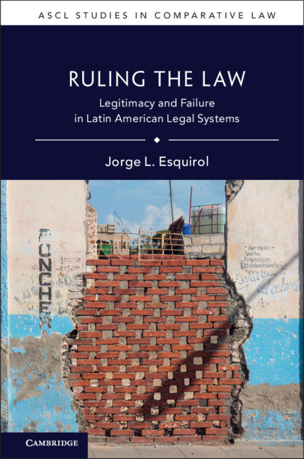 Ruling the Law; Legitimacy and Failure in Latin American Legal Systems (Hardback) 9781107178397