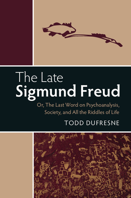 The Late Sigmund Freud; Or, The Last Word on Psychoanalysis, Society, and All the Riddles of Life (Hardback) 9781107178724