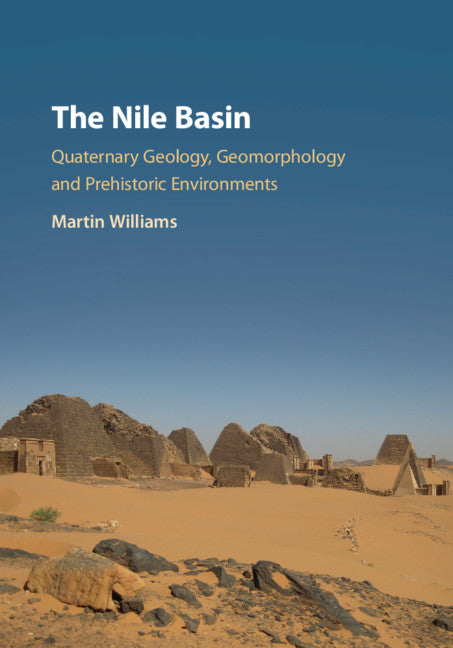 The Nile Basin; Quaternary Geology, Geomorphology and Prehistoric Environments (Hardback) 9781107179196