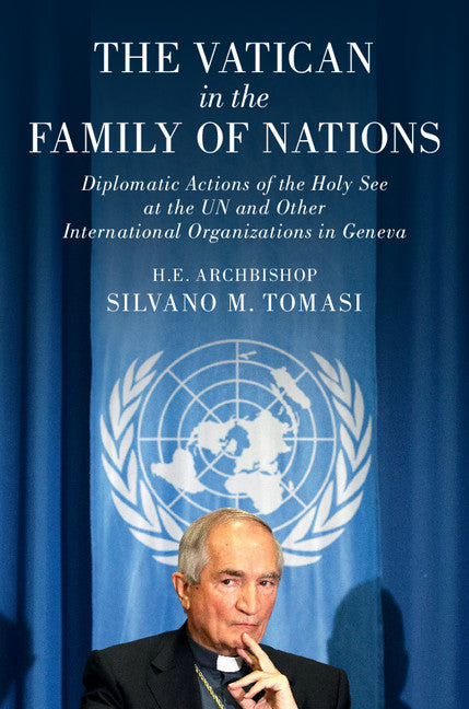 The Vatican in the Family of Nations; Diplomatic Actions of the Holy See at the UN and Other International Organizations in Geneva (Hardback) 9781107179301