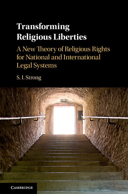 Transforming Religious Liberties; A New Theory of Religious Rights for National and International Legal Systems (Hardback) 9781107179332