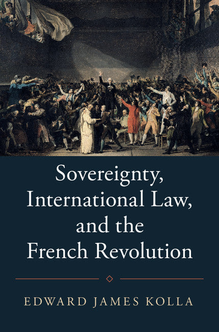 Sovereignty, International Law, and the French Revolution (Hardback) 9781107179547