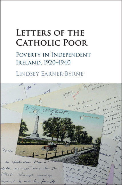 Letters of the Catholic Poor; Poverty in Independent Ireland, 1920–1940 (Hardback) 9781107179912