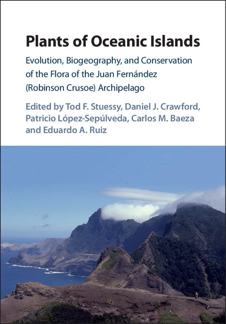 Plants of Oceanic Islands; Evolution, Biogeography, and Conservation of the Flora of the Juan Fernández (Robinson Crusoe) Archipelago (Hardback) 9781107180079