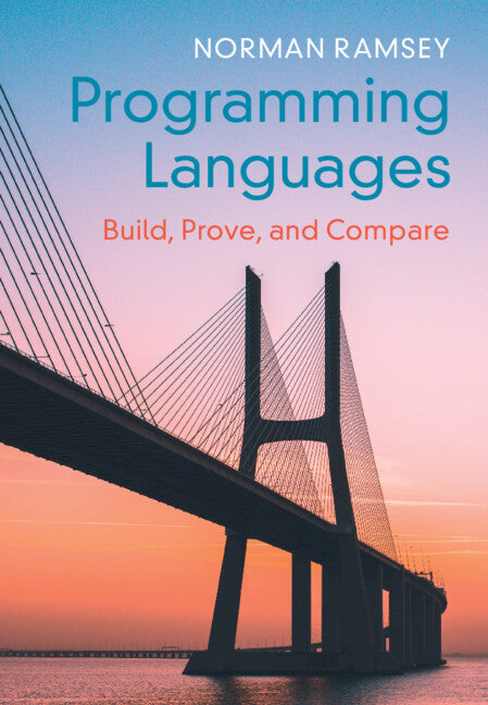 Programming Languages; Build, Prove, and Compare (Hardback) 9781107180185