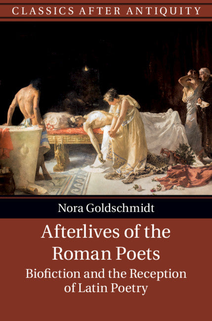 Afterlives of the Roman Poets; Biofiction and the Reception of Latin Poetry (Hardback) 9781107180253