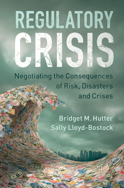 Regulatory Crisis; Negotiating the Consequences of Risk, Disasters and Crises (Hardback) 9781107180444