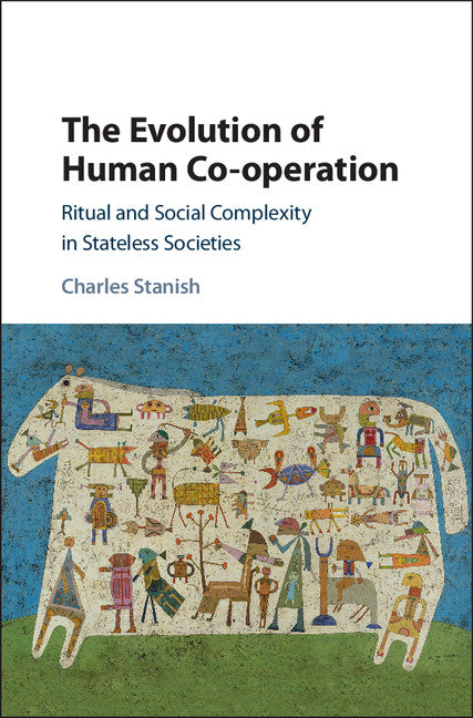 The Evolution of Human Co-operation; Ritual and Social Complexity in Stateless Societies (Hardback) 9781107180550