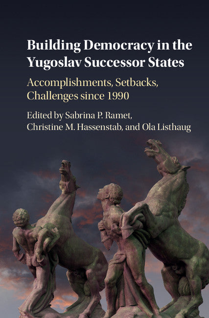 Building Democracy in the Yugoslav Successor States; Accomplishments, Setbacks, and Challenges since 1990 (Hardback) 9781107180741