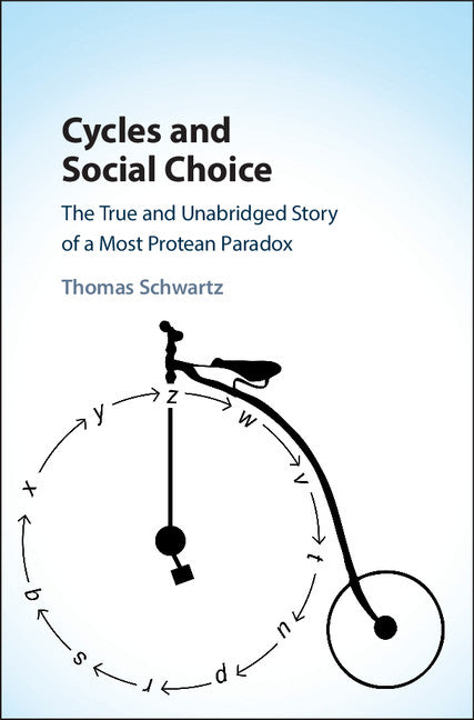 Cycles and Social Choice; The True and Unabridged Story of a Most Protean Paradox (Hardback) 9781107180918