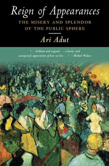 Reign of Appearances; The Misery and Splendor of the Public Sphere (Hardback) 9781107180932