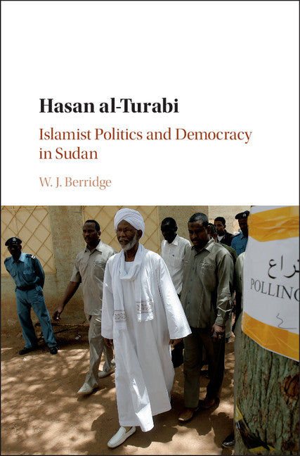 Hasan al-Turabi; Islamist Politics and Democracy in Sudan (Hardback) 9781107180994