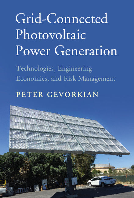 Grid-Connected Photovoltaic Power Generation; Technologies, Engineering Economics, and Risk Management (Hardback) 9781107181328