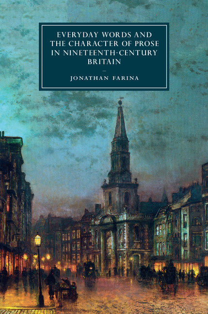 Everyday Words and the Character of Prose in Nineteenth-Century Britain (Hardback) 9781107181632