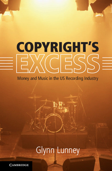 Copyright's Excess; Money and Music in the US Recording Industry (Hardback) 9781107181670