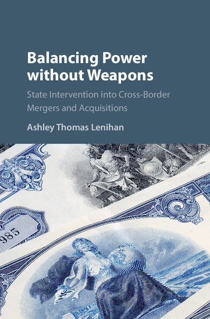 Balancing Power without Weapons; State Intervention into Cross-Border Mergers and Acquisitions (Hardback) 9781107181861