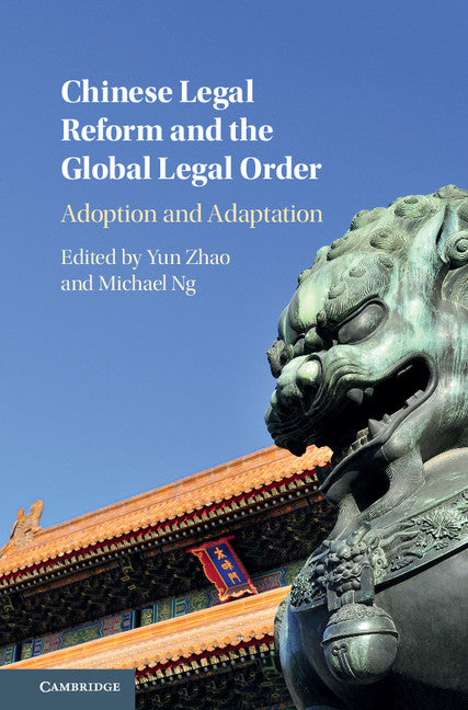 Chinese Legal Reform and the Global Legal Order; Adoption and Adaptation (Hardback) 9781107182004