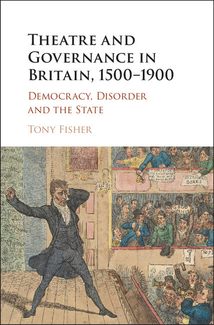 Theatre and Governance in Britain, 1500–1900; Democracy, Disorder and the State (Hardback) 9781107182158