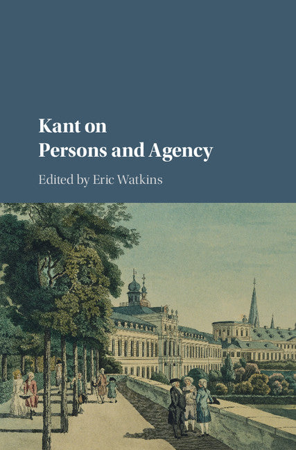 Kant on Persons and Agency (Hardback) 9781107182455